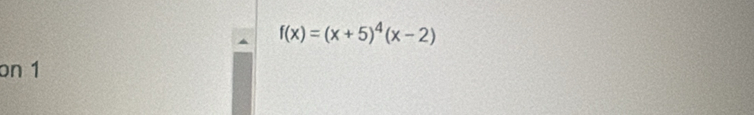 f(x)=(x+5)^4(x-2)
on 1