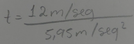 t= (12m/seq)/5.95m/seq^2 