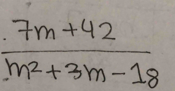  (7m+42)/m^2+3m-18 