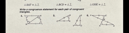 △ SAT≌ △ _ ? △ BCD= △ GHK≌ △ _ ?
triangles. Write a congruence statement for each pair of congruent 
5.