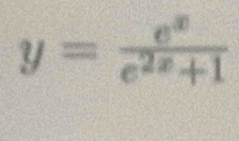 y= e^x/e^(2x)+1 