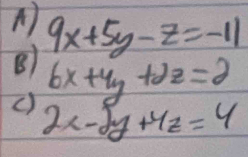 A) 9x+5y-z=-11
B) 6x+4y+2z=2
() 2x-5y+4z=4