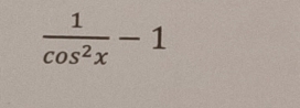  1/cos^2x -1