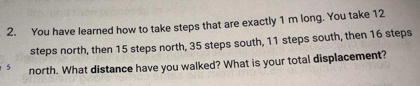 Solved: You have learned how to take steps that are exactly 1 m long ...