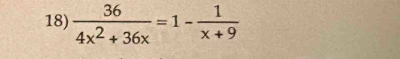  36/4x^2+36x =1- 1/x+9 