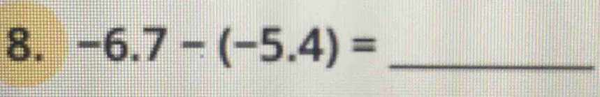 -6.7-(-5.4)= _