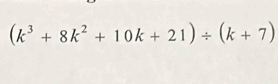 (k^3+8k^2+10k+21)/ (k+7)