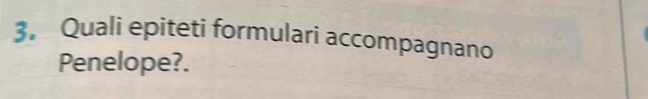 Quali epiteti formulari accompagnano 
Penelope?.