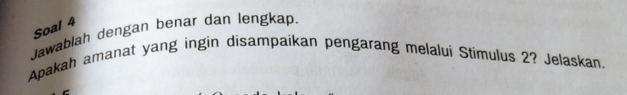 Jawablah dengan benar dan lengkap. Soal 4 
Apakah amanat yang ingin disampaikan pengarang melalui Stimulus 2? Jelaskan.