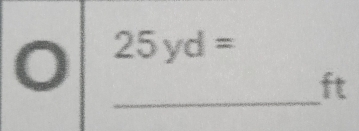 25yd=
_
ft