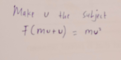 Make u the subject
F(mu+u)=mu^2