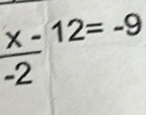 frac x-(-2)^(12=-9)