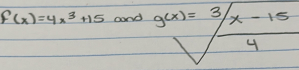 f(x)=4x^3+15 cond
g(x)=sqrt[3](frac x-15)4