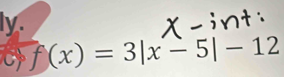 ly.
f(x)=3|x-5|-12