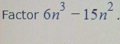 Factor 6n^3-15n^2.