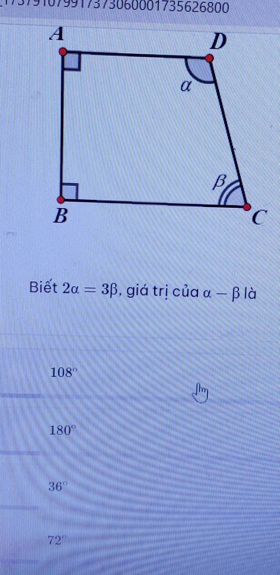 173791079917373060001735626800
Biết 2alpha =3beta , giá trị của alpha -beta là
108°
180°
36°
72'