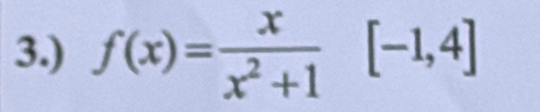 3.) f(x)= x/x^2+1 [-1,4]