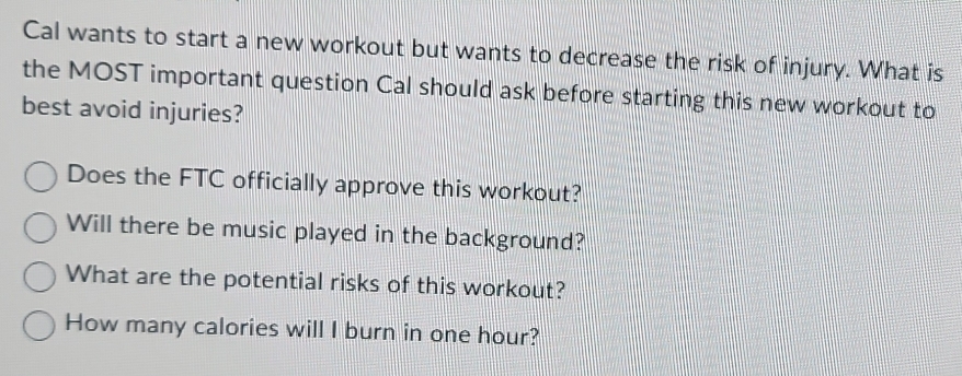 Solved: Cal wants to start a new workout but wants to decrease the risk ...