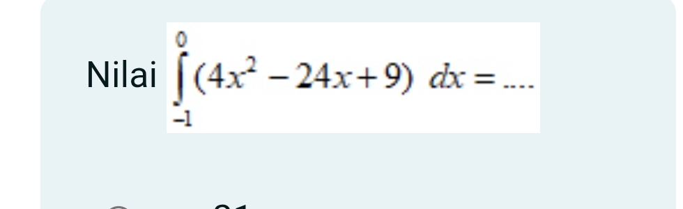 Nilai ∈tlimits _(-1)^0(4x^2-24x+9)dx= _