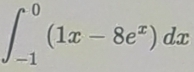 ∈t _(-1)^0(1x-8e^x)dx