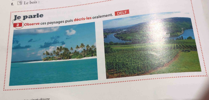 Le bois : 
Je parle 
2 Observe ces paysages puis décris-les or DELF