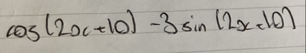 cos (2x+10)-3sin (2x+10)