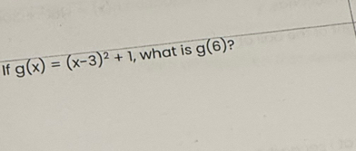 If g(x)=(x-3)^2+1 , what is g(6) ?