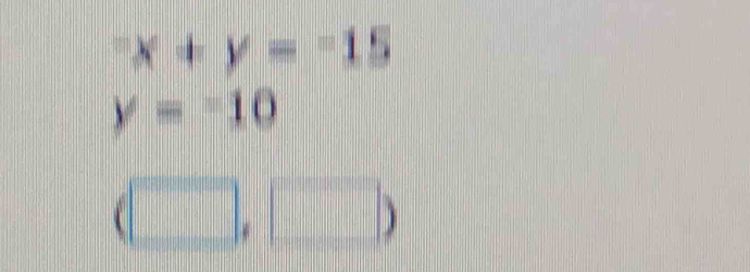 ^-x+y=^-15
y=-10
(□ ,□ )