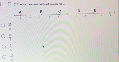 Choose the correct rational number for E.
 25/8 
 8/3 
 5/4 
 39/8 