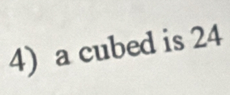 a cubed is 24