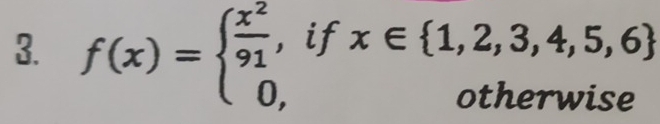 f(x)=beginarrayl  x^2/91 , 0,endarray. if x∈  1,2,3,4,5,6
otherwise