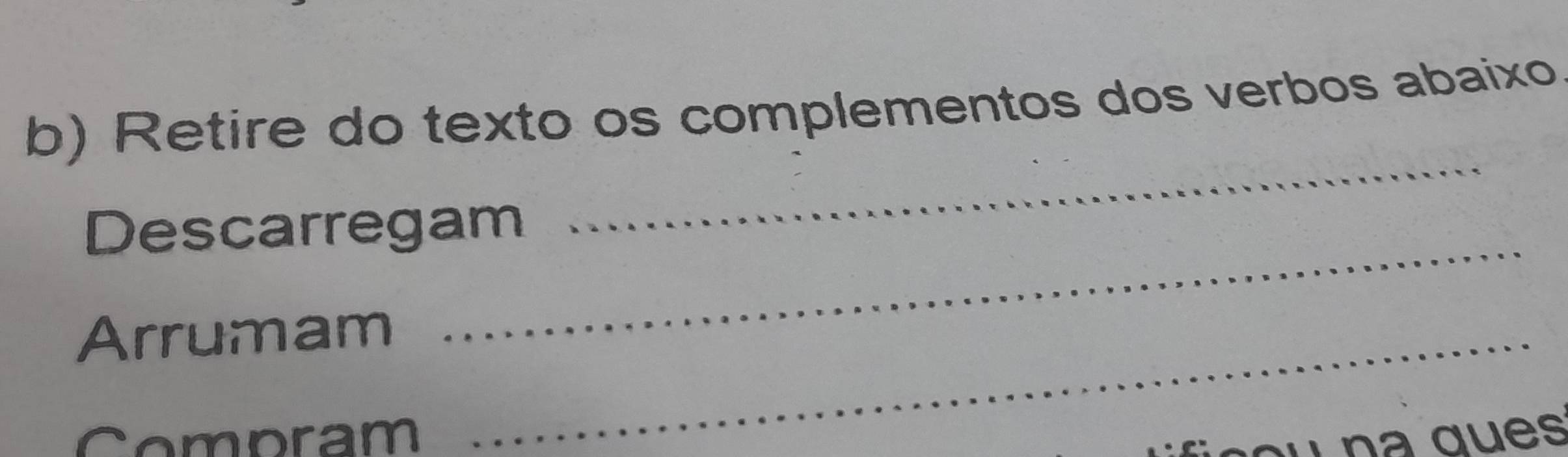 Retire do texto os complementos dos verbos abaixo 
Descarregam 
_ 
Arrumam_ 
_ 
Compram