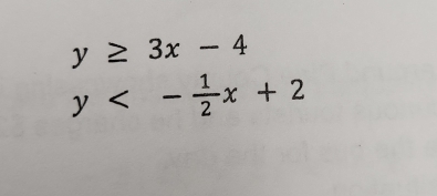 y≥ 3x-4
y<- 1/2 x+2