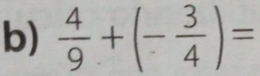  4/9 +(- 3/4 )=