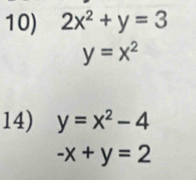 2x^2+y=3
y=x^2
14) y=x^2-4
-x+y=2