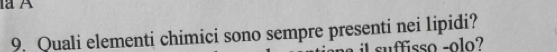 Quali elementi chimici sono sempre presenti nei lipidi? 
il suffüsso rol?