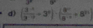 ( (3^(-1))/3^(-10) +3^9)· ( 8^(12)/8^(-5) +8^(31))