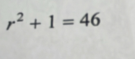 r^2+1=46