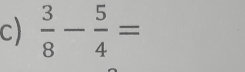  3/8 - 5/4 =