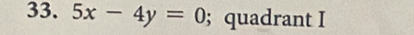 5x-4y=0; quadrant I