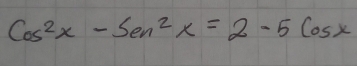 cos^2x-5sin^2x=2-5cos x