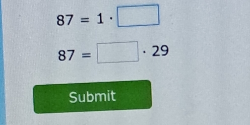 87=1· □
87=□ · 29
Submit