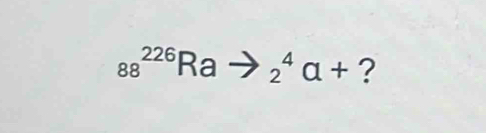 88^(226)Ra _2^4a+ ?