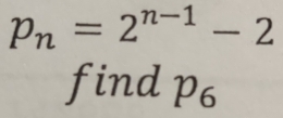 p_n=2^(n-1)-2
find p_6