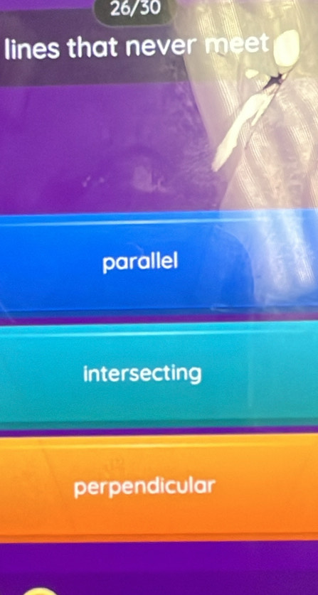 26/30
lines that never meet
parallel
intersecting
perpendicular