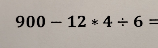 900-12*4/ 6=