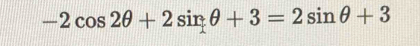 -2cos 2θ +2sin θ +3=2sin θ +3