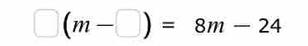 □ (m-□ )=8m-24