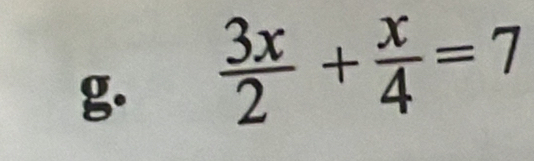  3x/2 + x/4 =7