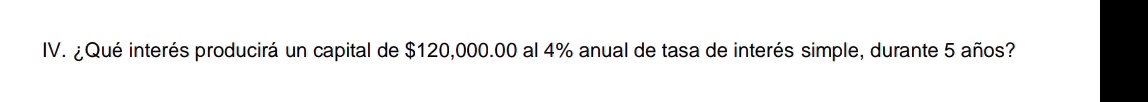 ¿Qué interés producirá un capital de $120,000.00 al 4% anual de tasa de interés simple, durante 5 años?